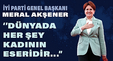 Meral Akşener'den 8 Mart Dünya Emekçi Kadınlar Günü Mesajı