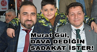 Murat Gül, Dava Dediğin Sadakat İster!