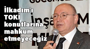 Murat Şenel: İlkadım'ı TOKİ konutlarına mahkum etmeyeceğiz