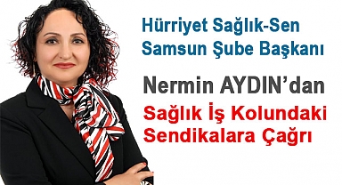 Nermin AYDIN’dan Sağlık İş Kolundaki Sendikalara Çağrı