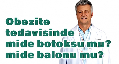 Obezite tedavisinde mide botoksu mu? mide balonu mu?