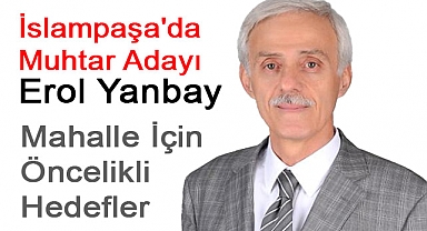 İslampaşa'da Muhtar Adayı Erol Yanbay, Mahalle Sakinlerinden Destek Bekliyor