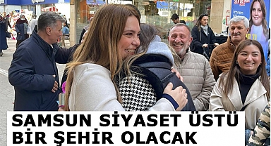 TÜFEKCİ,: SAMSUN SİYASET ÜSTÜ BİR ŞEHİR OLACAK