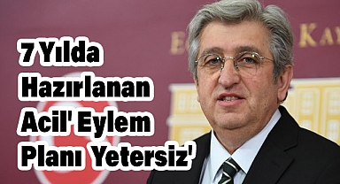 CHP’li Murat Çan: '7 Yılda Hazırlanan 'Acil' Eylem Planı Yetersiz'