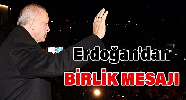 Cumhurbaşkanı Erdoğan'dan Seçim Sonrası Birlik Mesajı