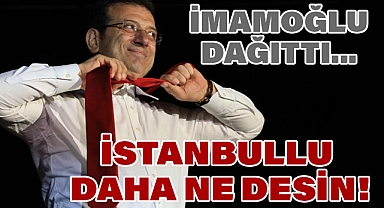 İMAMOĞLU: İSTANBULLU DAHA NE DESİN?