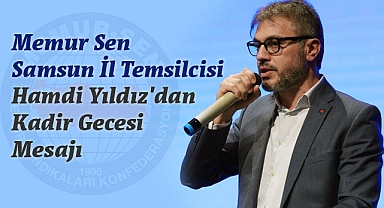 Memur Sen Samsun İl Temsilcisi Hamdi Yıldız'dan Kadir Gecesi Mesajı