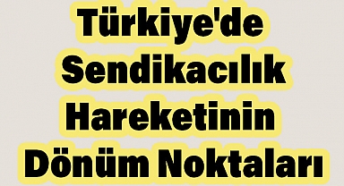 Türkiye'de Sendikal Hareketin Kronolojisi