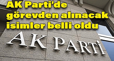 Yerel Seçim Sonrası AK Parti'de Görevden Alınacak İsimler Belli Oldu