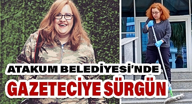 Atakum Belediyesinde Gazeteciye Skandal Sürgün!