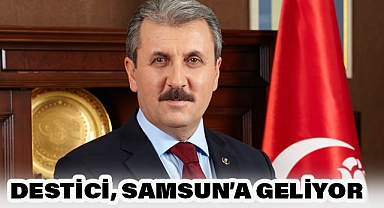 BBP Genel Başkanı Mustafa Destici Samsun'a geliyor