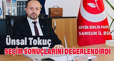 BBP Samsun İl Başkanı Ünsal Tokuç Yerel Seçim Sonuçlarını Değerlendirdi