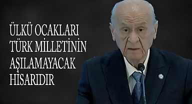 Devlet Bahçeli: 'Ülkü Ocakları Türk Milletinin Aşılamayacak Hisarıdır'
