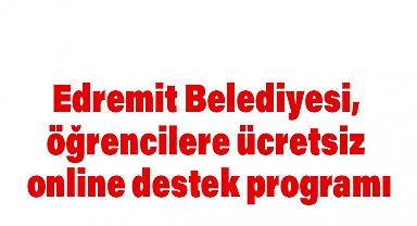 Edremit Belediyesi'nden Öğrencilere Ücretsiz Online Destek Programı