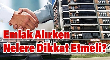 Emlak Nedir, Emlakçı Kimdir ve Emlak Alırken Nelere Dikkat Etmeli?