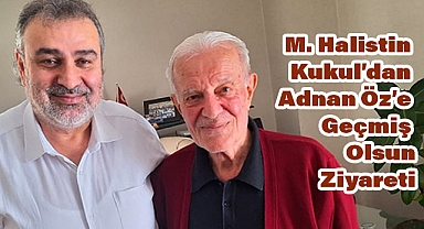 M. Halistin Kukul’dan Adnan Öz’e Geçmiş Olsun Ziyareti