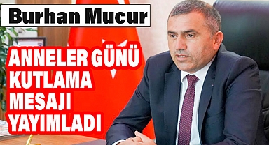 MHP Samsun İl Başkanı Burhan Mucur'dan Anneler Günü Mesajı
