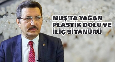 Muş’ta Yağan Plastik Dolu ve İliç Siyanürü!