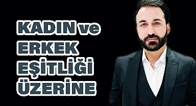 Savaş Yılmaz'dan Yeni Makale: 'Kadın ve Erkek Eşitliği Üzerine'
