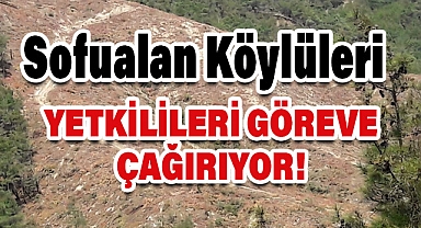 Sofualan Köyü Halkı Yetkilileri Göreve Çağırıyor