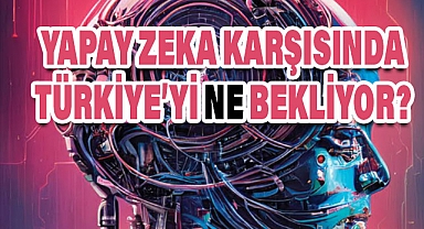 Üretken Yapay Zeka Karşısında Türkiye’yi Neler Bekliyor