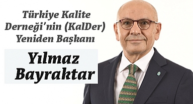 Yılmaz Bayraktar; Türkiye Kalite Derneği'ne (KalDer) Yeniden Başkan Oldu