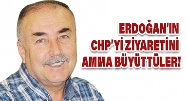 Arslan Tekin, Erdoğan’ın CHP’yi ziyaretini amma büyüttüler!