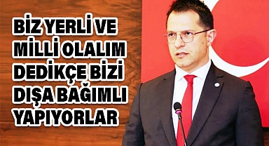 Başkan Karasu: 'Biz Yerli Ve Milli Olalım Dedikçe Bizi Dışa Bağımlı Yapıyorlar!'
