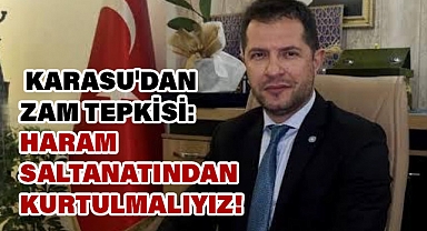Başkan Karasu'dan Zam Tepkisi: 'Haram Saltanatından Kurtulmalıyız!'