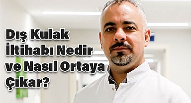Dış Kulak İltihabı Nedir ve Nasıl Ortaya Çıkar?