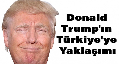 Donald Trump'ın Türkiye'ye Yaklaşımı