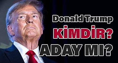 Donald Trump Kimdir? ABD Başkanı Adayı mı?
