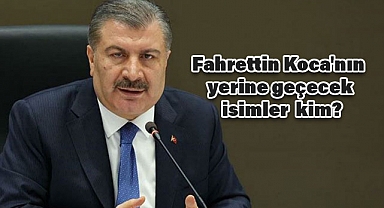 Fahrettin Koca'nın Yerine Geçecek İsimler Kimler?