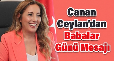 Genel Başkan Canan Ceylan'dan Babalar Günü Mesajı