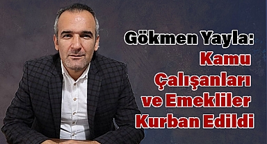 Gökmen Yayla'dan Kurban Bayramı Mesajı: 'Kamu Çalışanları ve Emekliler Kurban Edildi'