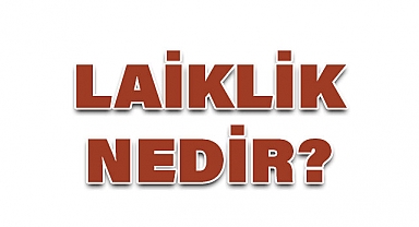 Laiklik Nedir? (Türkiyede Laiklik)