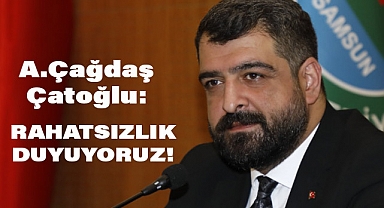 MHP'li Ahmet Çağdaş Çatoğlu: Rahatsızlık Duyuyoruz!