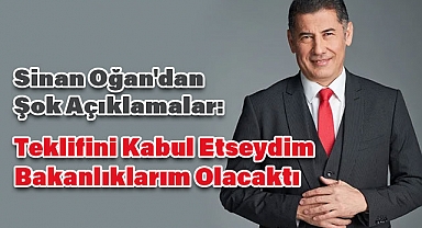 Sinan Oğan'dan Şok Açıklamalar: 'Teklifini Kabul Etseydim Bakanlıklarım Olacaktı'