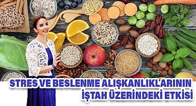 Stres ve Beslenme Alışkanlıklarının İştah Üzerindeki Etkisi