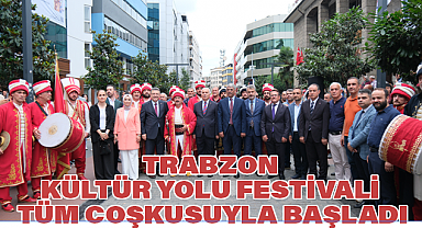 Trabzon Kültür Yolu Festivali Tüm Coşkusuyla Başladı