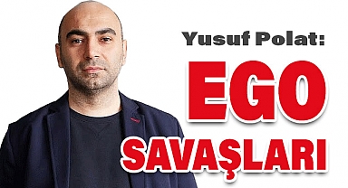 Yusuf Polat'tan Yeni Köşe Yazısı: Ego Savaşları
