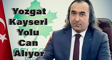 Aydoğmuş’tan Sert Eleştiriler: Yozgat-Kayseri Yolu Can Alıyor, İktidar Bakıyor