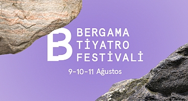 Bergama Tiyatro Festivali 9-11 Ağustos’ta Tiyatro Severlerle Buluşacak