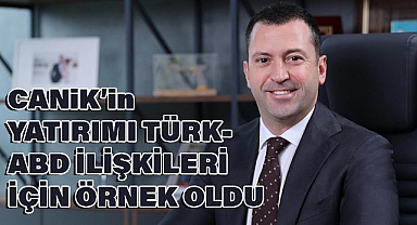 CANiK'in Yatırımı Türk-ABD İlişkileri İçin Örnek Oldu