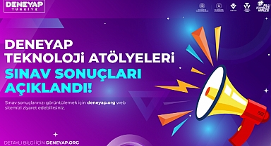 Deneyap Teknoloji Atölyeleri Sınav Sonuçları Açıklandı