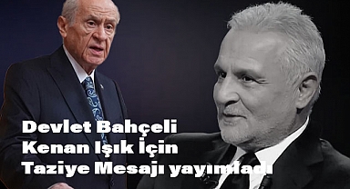 Devlet Bahçeli'den Kenan Işık İçin Taziye Mesajı