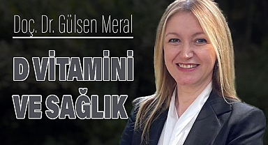 Doç. Dr. Gülsen Meral: D Vitamininin Önemine Dikkat Çekti