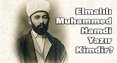 Elmalılı Muhammed Hamdi Yazır Kimdir?