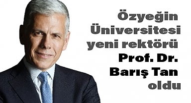 Özyeğin Üniversitesi'nin Yeni Rektörü Prof. Dr. Barış Tan Oldu