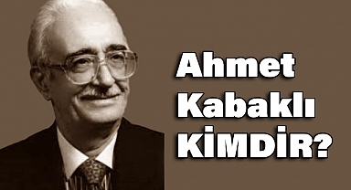 Ahmet Kabaklı Kimdir?